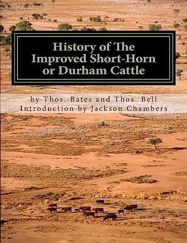 History of The Improved Short-Horn Or Durham Cattle And Notes On The Kirklevington Herd by Thomas Bates