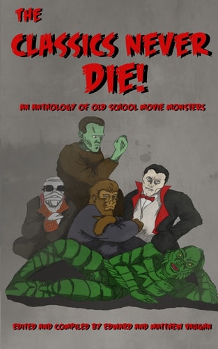 The Classics Never Die! An Anthology of Old School Movie Monsters