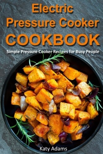 Electric Pressure Cooker Cookbook Simple Pressure Cooker Recipes for Busy Peopl