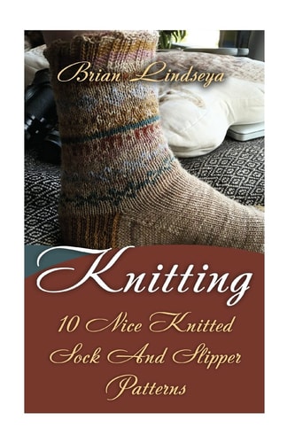 Knitting 10 Nice Knitted Sock And Slipper Patterns