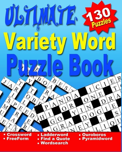 Word Puzzle Book for Adults Ultimate Word Puzzle Book for Adults and Teenagers (Word Search, Crossword, Ladder Word, Find a Quote, Ouroboros, Pyramid Word and Free Form Crosswords)