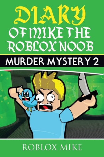 Diary of Mike the Roblox Noob Murder Mystery 2