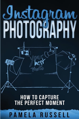 Instagram An Illustrated Guide to High-Impact Photography