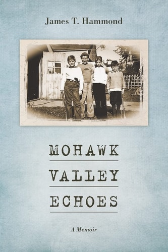 Mohawk Valley Echoes A Memoir
