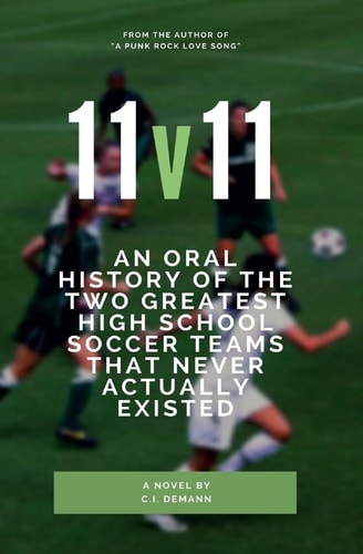 11v11 An Oral History of the Two Greatest High School Soccer Teams That Never Actually Existed