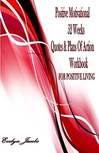 Positive Motivational for POSITIVE LIVING 52 Weeks Quotes and Plans of Action Workbook