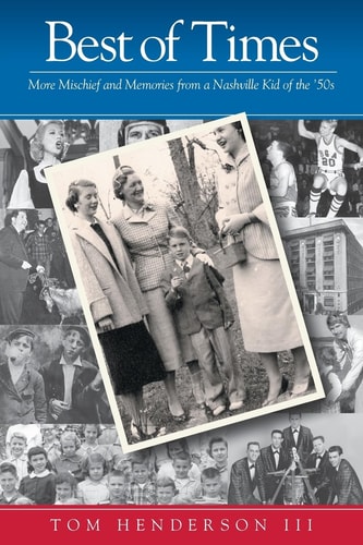 Best of Times More Mischief and Memories from a Nashville Kid of the '50s