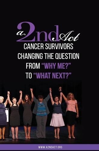 A 2nd Act Vol.01 Ed.04: Cancer Survivors Changing the Question from "Why Me?" to "What Next?"