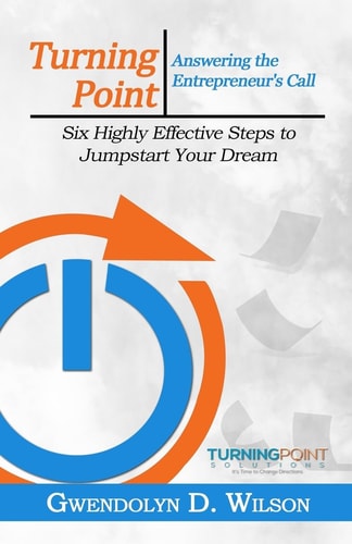 Turning Point: Answering the Entreprenuer's Call Six Highly Effective Steps to Jumpstart Your Dream