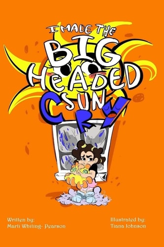 I Made The Big Headed Sun Cry