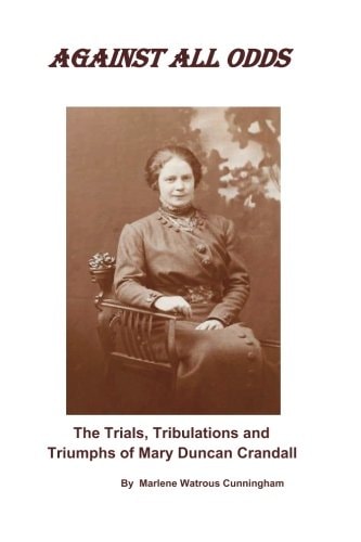 Against All Odds The Trials, Tribulations and Triumphs of Mary Duncan Crandall