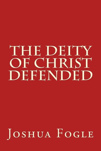 The Deity Of Christ Defended
