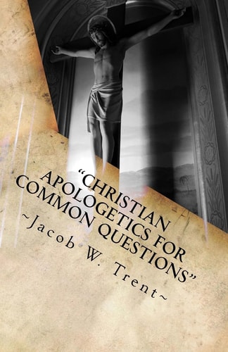 "Christian Apologetics for Common Questions" Christian Theology and Biblical Doctrine