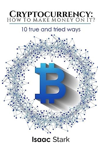 Cryptocurrency: How to Make Money from It? 10 True and Tried Ways