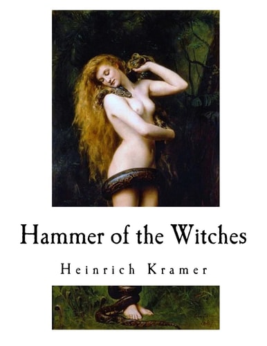 Hammer of the Witches Malleus Maleficarum