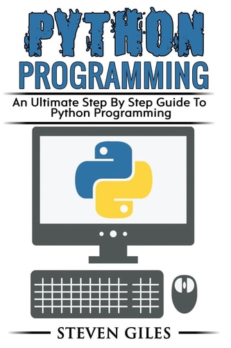Python Programming Learn How To Program Python, With Hacking Techniques, Step By Step Guide, How To USe Python, Become And Expert Python Programmer!
