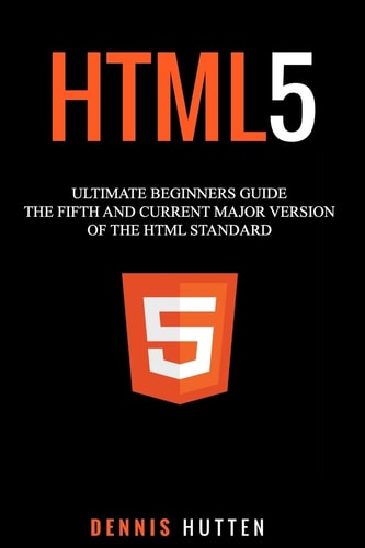 Html5 The Fifth and Current Major Version of the HTML Standard