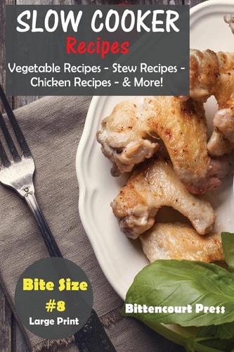 Slow Cooker Recipes - Bite Size #8 Vegetable Recipes - Stew Recipes - Chicken Recipes - and More!