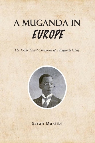 A Muganda in Europe The 1926 Travel Chronicles of a Buganda Chief