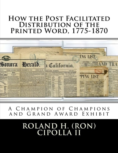 How the Post Facilitated Distribution of the Printed Word, 1775-1870 Champion of Champions Exhibit 2009 and Grand Award 2009