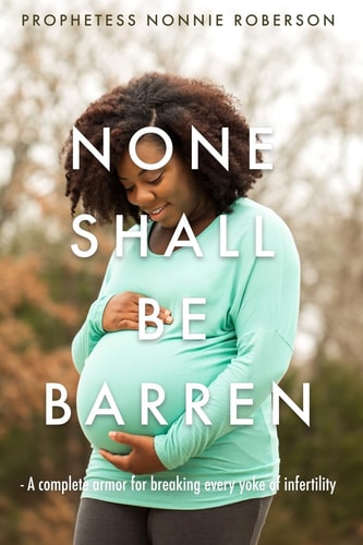 None Shall Be Barren A Complete Armor for Breaking Every Yoke of Barrenness