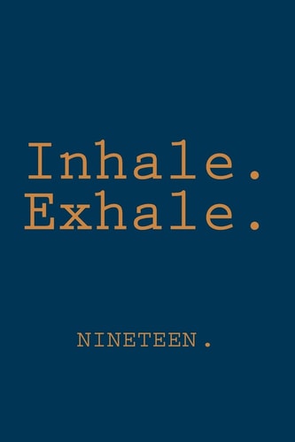 Inhale. Exhale. Nineteen.