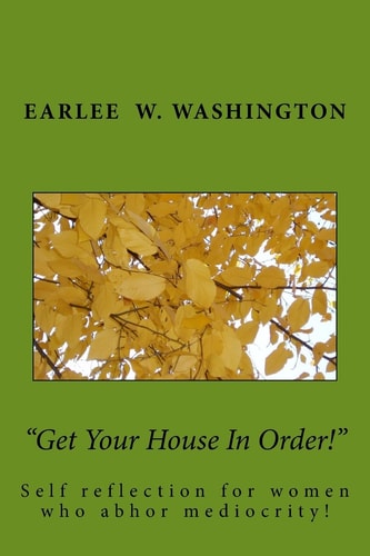 Get Your House In Order! A Collection of Essays Written by Earlee Washington