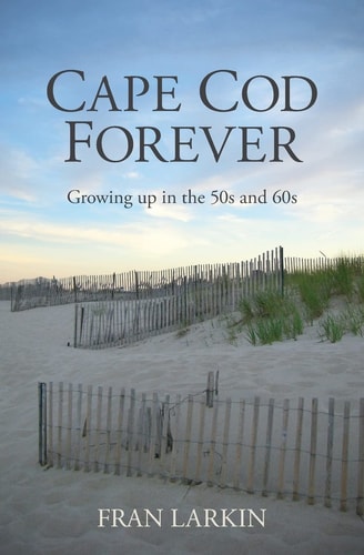 Cape Cod Forever Growing Up in the 50s and 60s