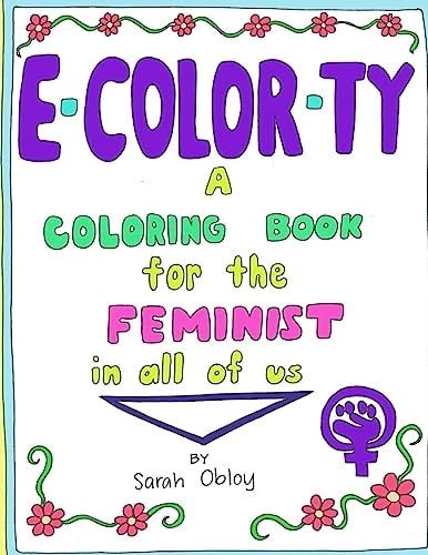 E-Color-Ty A Coloring Book for the Feminist in All of Us