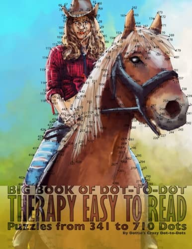 Big Book of Dot-to-Dot Therapy Easy to Read Puzzles from 341 to 710 Dots