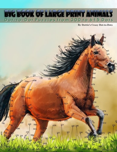 Big Book of Large Print Animals Dot-to-Dot Puzzles from 300 to 615 Dots