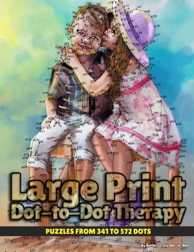 Large Print Dot-to-Dot Therapy Puzzles from 341 to 572 Dots