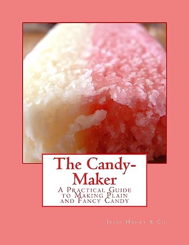 The Candy-Maker A Practical Guide to Making Plain and Fancy Candy