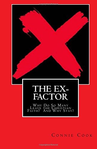 The Ex-Factor Why Do So Many Leave the Christian Faith? And Why Stay?