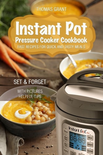 Instant Pot. Pressure Cooker Cookbook. Fast Recipes for Quick and Tasty Meals.