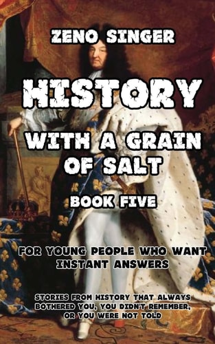 History with a Grain of Salt Book Five: Recent Times