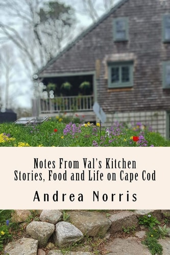 Notes From Val's Kitchen Stories, Food and Life on Cape Cod
