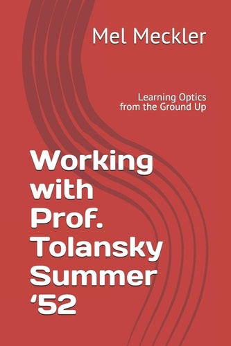 Working with Prof. Tolansky Summer '52 Learning Optics from the Ground Up