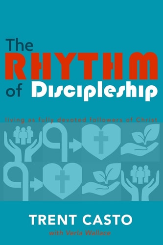 The Rhythm of Discipleship Living as Fully Devoted Followers of Christ