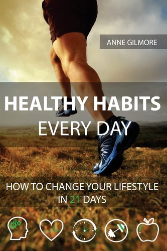 Healthy Habits Every Day How To Change Your Lifestyle In 21 Days