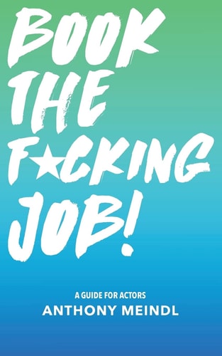 Book the F*king Job! A Guide for Actors
