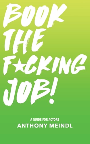 Book The Fucking Job! A Guide for Actors