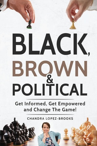 Black, Brown and Political Get Informed, Get Empowered and Change the Game!