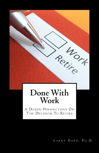 Done With Work A Dozen Perspectives On The Decision To Retire