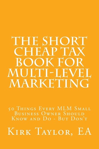 The Short Cheap Tax Book for Multi Level Marketing 50 Things Every MLM Small Business Owner Should Know and Do - But Don't