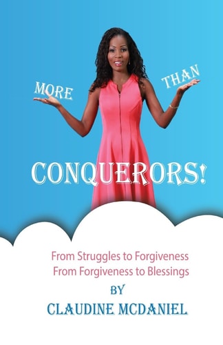 More Than Conquerors! From Struggles to Forgiveness From Forgiveness to Blessings