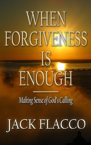 When Forgiveness Is Enough Making Sense of God's Calling