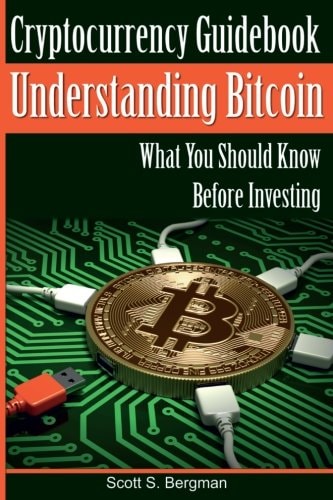 Cryptocurrency Guidebook Understanding Bitcoin What You Should Know Before Investing