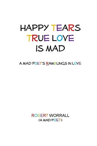 Happy Tears True Love Is Mad A Mad Poet's Ramblings in Love