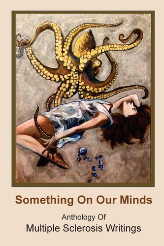 Something On Our Minds Anthology of Multiple Sclerosis Writings